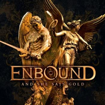 Enbound - And She Says Gold