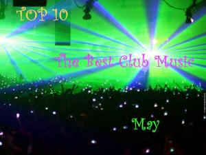 Top 10 The Best Club Music - May