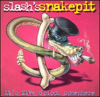 Slash s Snakepit - It s Five O Clock Somewhere