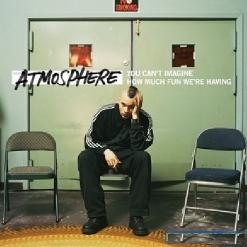 Atmosphere - You Can t Imagine How Much Fun We re Having