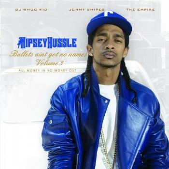 Nipsey Hussle Bullets Ain t Got No Names Vol. 3