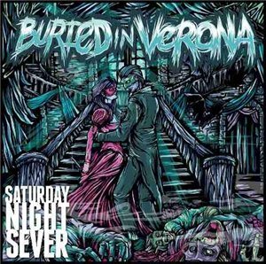 Buried In Verona - Saturday Night Sever