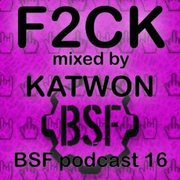 Katwon - F2CK (BSF Podcast 016)