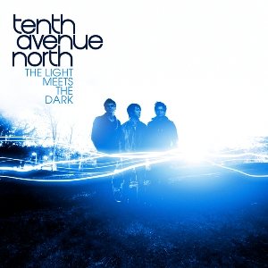 Tenth Avenue North - The Light Meet The Dark