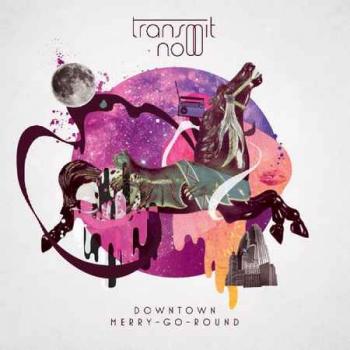 Transmit Now - Downtown Merry-Go-Round