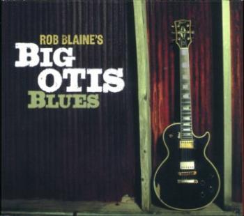 Rob Blaine - Rob Blaine s Big Otis Blues