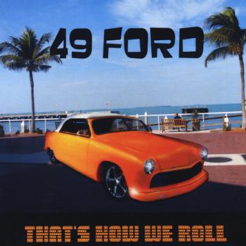 49 Ford - That s How We Roll