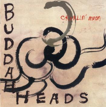 Buddah Heads - Crawlin Moon