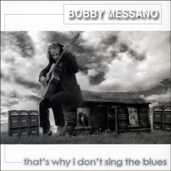 Bobby Messano - That s Why I Don t Sing the Blues