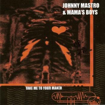 Johnny Mastro Mama s Boys - Take Me To Your Maker