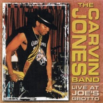 The Carvin Jones Band - Live At Joe s Grotto