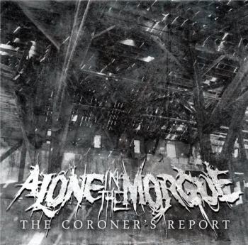 Alone In The Morgue - The Coroner s Report