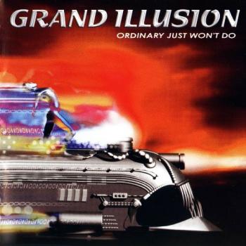 Grand Illusion - Ordinary Just Won t Do