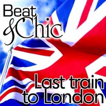 Beat & Chic - Last Train To London