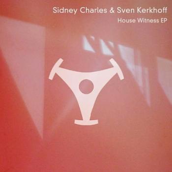 Sidney Charles & Sven Kerkhoff - House Witness