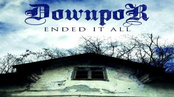 Downpor - Ended It All