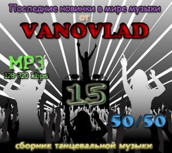 VA - Последние новинки в мире музыки от Vanovlad 50/50 vol.15