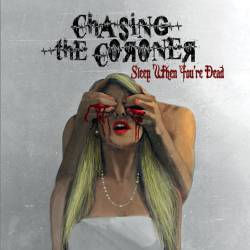 Chasing The Coroner - Sleep When You re Dead