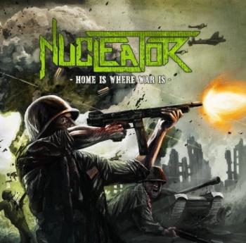 Nucleator - Home Is Where War Is