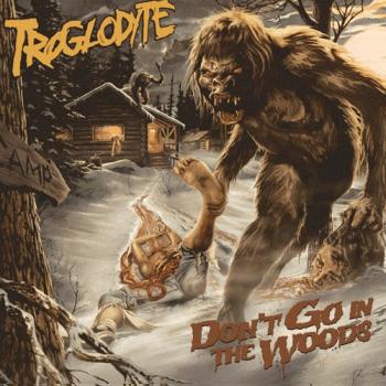 Troglodyte - Don t Go In The Woods