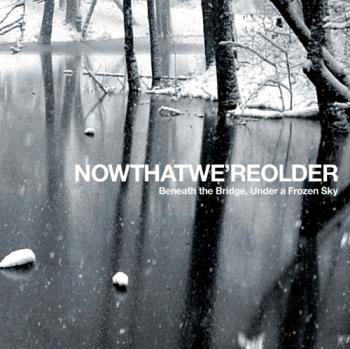 Now That We re Older - Beneath The Bridge, Under A Frozen Sky