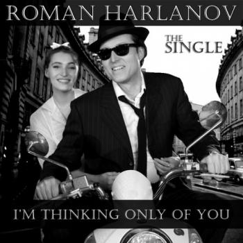 Роман Харланов - I'm Thinking Only Of You