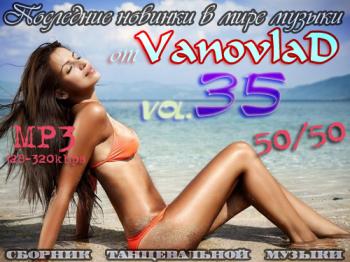 VA - Последние новинки в мире музыки от Vanovlad 50/50 vol.35