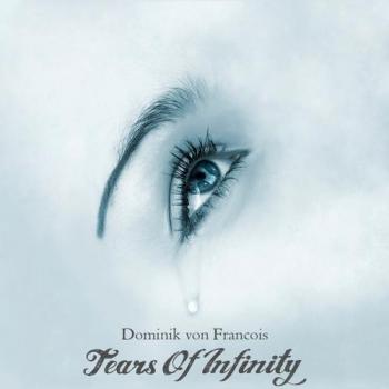 Dominik Von Francois - Tears Of Infinity