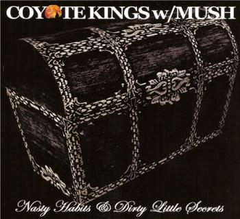 Coyote Kings w/Mush - Nasty Habits & Dirty Little Secrets