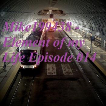 Mike199438 - Element of my Life Episode 014