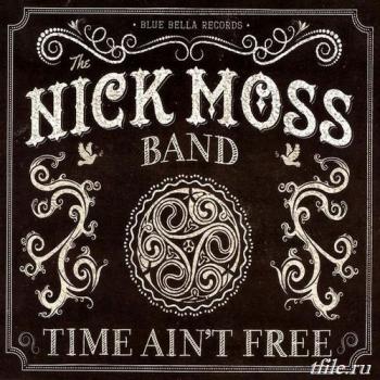 The Nick Moss Band - Time Ain't Free