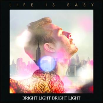 Bright Light Bright Light - Life Is Easy