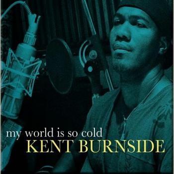 Kent Burnside - My World Is So Cold