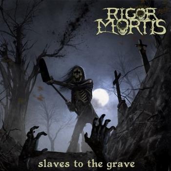 Rigor Mortis - Slaves To The Grave