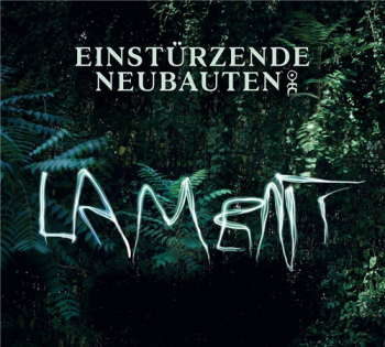 Einsturzende Neubauten - Lament