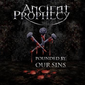 Ancient Prophecy - Pounded By Our Sins