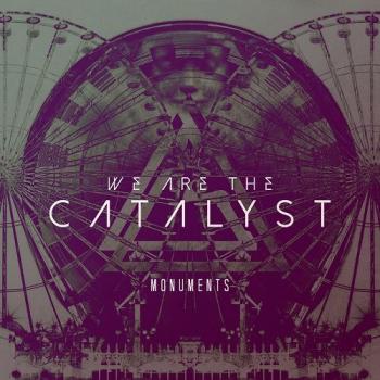 We Are The Catalyst - Monuments