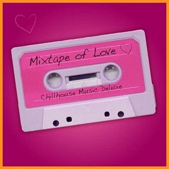 VA - Mixtape Of Love: Chillhouse Music Deluxe