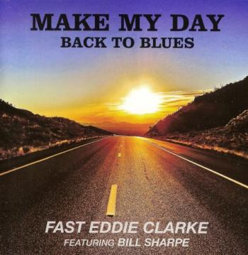 Fast Eddie Clarke - Make My Day: Back To Blues