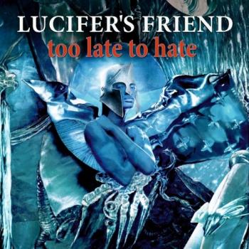 Lucifer's Friend - Too Late to Hate