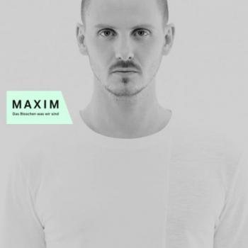 Maxim - Das Bisschen Was Wir Sind