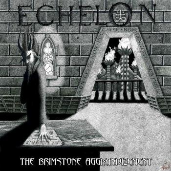 Echelon - The Brimstone Aggrandizement