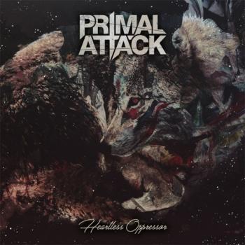 Primal Attack - Heartless Oppressor