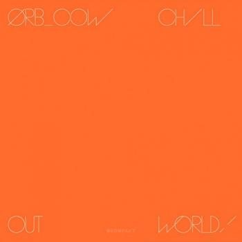 The Orb - Cow / Chill Out, World!