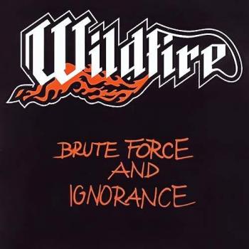 Wildfire - Brute Force And Ignorance