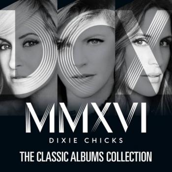 Dixie Chicks - The Classic Albums Collection