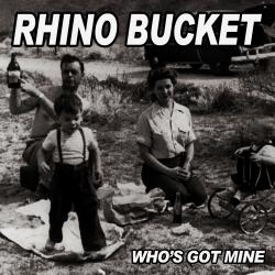 Rhino Bucket - Who s Got Mine