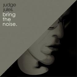 Judge Jules - Bring The Noise