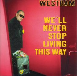 Westbam - We ll Never Stop Living This Way