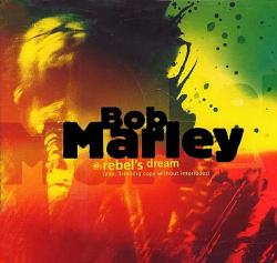 Bob Marley - A Rebel s Dream